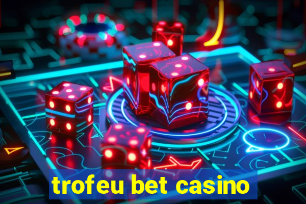 trofeu bet casino